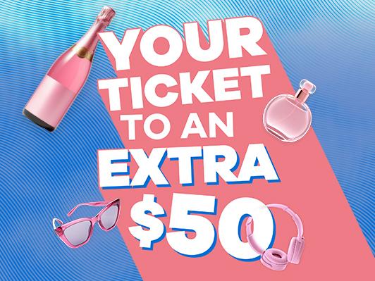 Promotional image featuring the text ‘Your ticket to an extra $50’ in bold white and blue lettering on a pink background with a wavy blue overlay. Surrounding the text are pink-themed items including a bottle of sparkling wine, a perfume bottle, sunglasses and headphones.