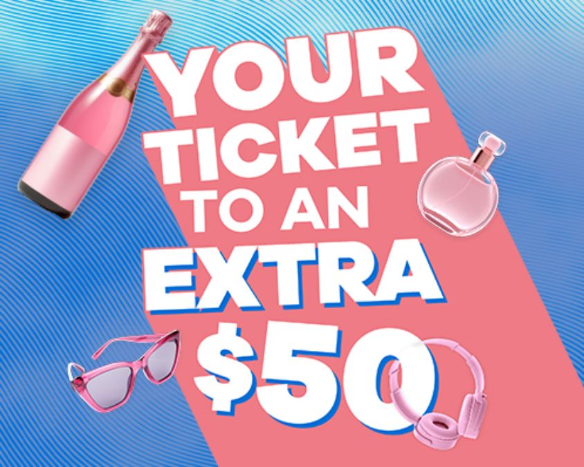 Promotional image featuring the text ‘Your ticket to an extra $50’ in bold white and blue lettering on a pink background with a wavy blue overlay. Surrounding the text are pink-themed items including a bottle of sparkling wine, a perfume bottle, sunglasses and headphones.
